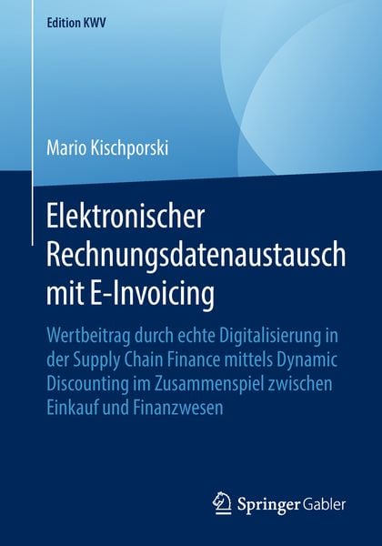 Elektronischer Rechnungsdatenaustausch mit E-Invoicing, Taschenbuch von Mario Kischporski, Springer Fachmedien Wiesbaden GmbH, 978-3-658-23109-5