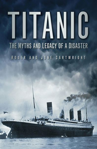 Produktbild: Titanic: The Myths and Legacy of a Disaster