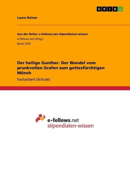Der heilige Gunther. Der Wandel vom prunkvollen Grafen zum gottesfürchtigen Mönch, Taschenbuch von Laura Rainer, GRIN, 9783668445710