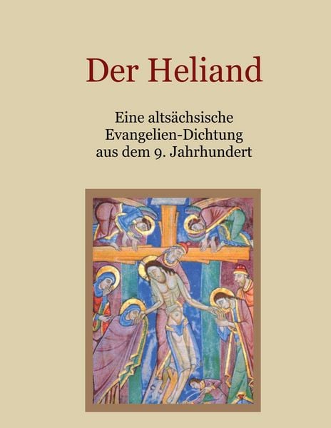 Produktbild: Der Heliand - Eine alts&auml;chsische Evangelien-Dichtung aus dem 9. Jahrhundert. Mit einem Anhang: Die Bruchst&uuml;cke der alts&auml;chsischen Genesis.
