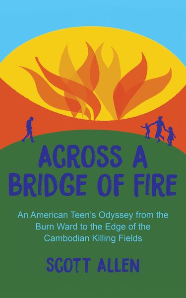 Produktbild: Across a Bridge of Fire: An American Teen's Odyssey from the Burn Ward to the Edge of the Cambodian Killing Fields