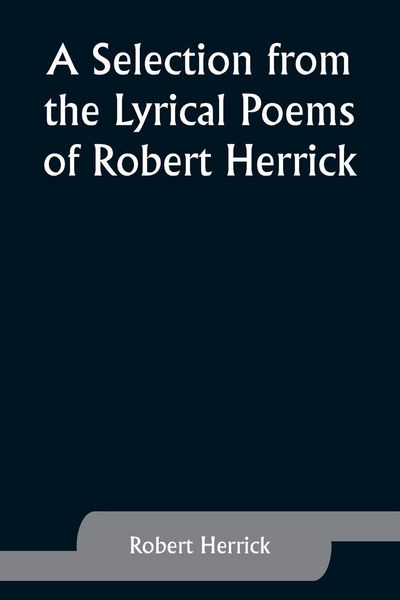 Produktbild: A Selection from the Lyrical Poems of Robert Herrick