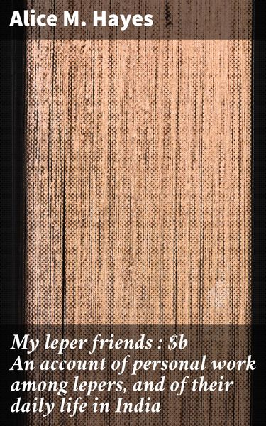 Produktbild: My leper friends : An account of personal work among lepers, and of their daily life in India
