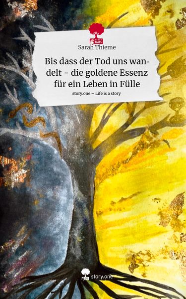 Produktbild: Bis dass der Tod uns wandelt - die goldene Essenz f&uuml;r ein Leben in F&uuml;lle. Life is a Story - story.one