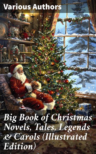 Produktbild: Big Book of Christmas Novels, Tales, Legends & Carols (Illustrated Edition)