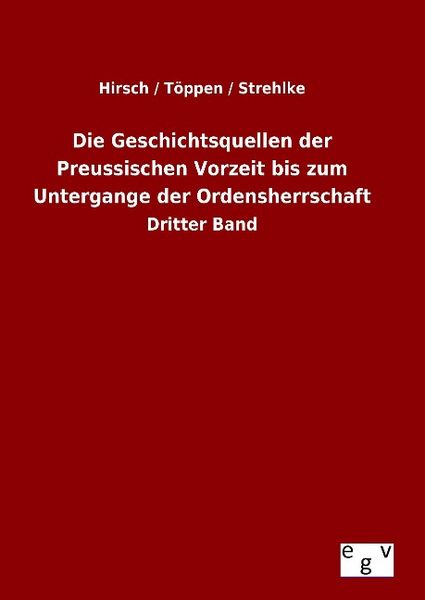 Produktbild: Die Geschichtsquellen der Preussischen Vorzeit bis zum Untergange der Ordensherrschaft