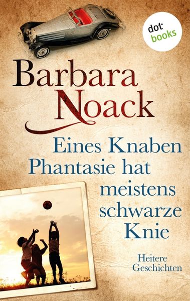 Produktbild: Eines Knaben Phantasie hat meistens schwarze Knie