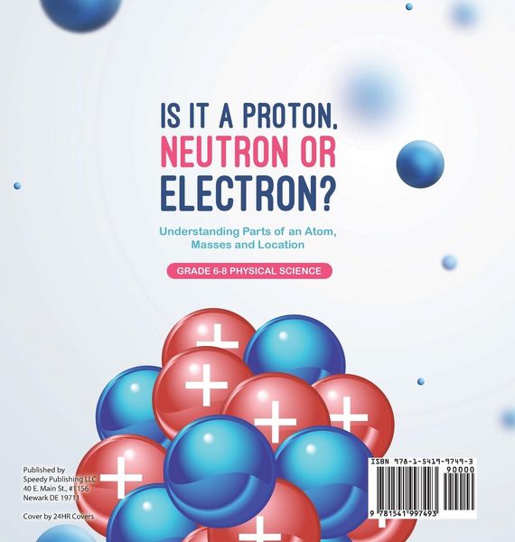 Produktbild: Is it a Proton, Neutron or Electron? Understanding Parts of an Atom, Masses and Location | Grade 6-8 Physical Science