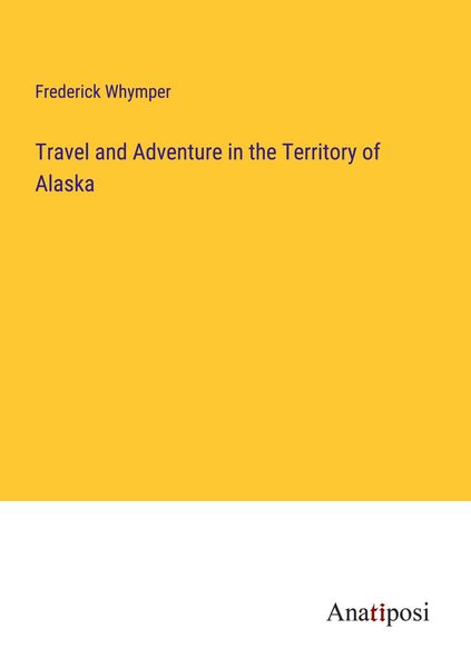 Produktbild: Travel and Adventure in the Territory of Alaska