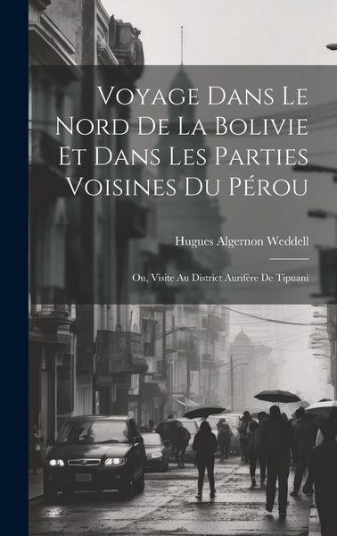 Produktbild: Voyage Dans Le Nord De La Bolivie Et Dans Les Parties Voisines Du P&eacute;rou