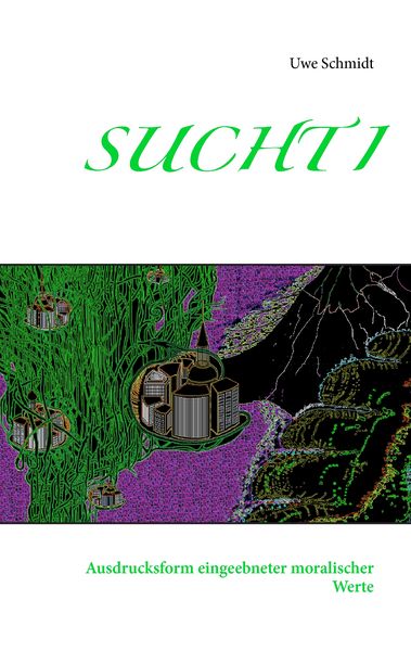 Sucht I, Taschenbuch von Uwe Schmidt, BoD – Books on Demand, 9783734795053