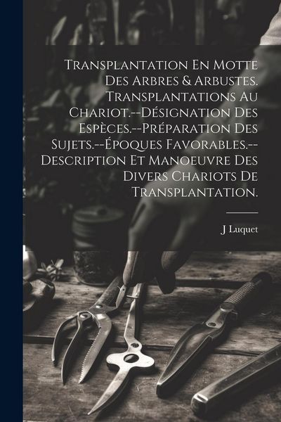 Produktbild: Transplantation En Motte Des Arbres & Arbustes. Transplantations Au Chariot.--D&eacute;signation Des Esp&egrave;ces.--Pr&eacute;paration Des Sujets.--&Eacute;poques Favorables.--