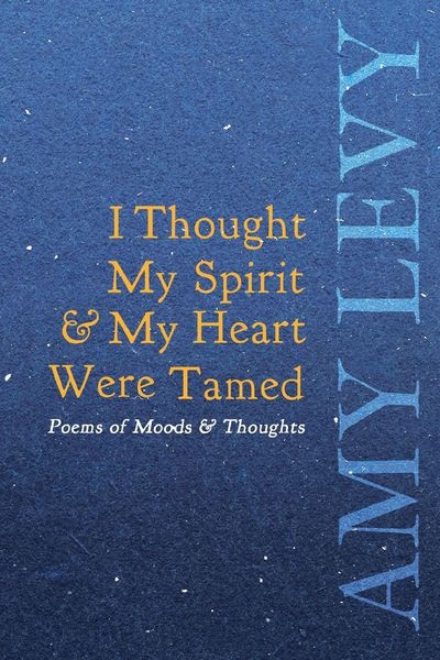 Produktbild: I Thought My Spirit & My Heart Were Tamed - Poems of Moods & Thoughts