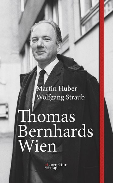 Thomas Bernhards Wien, Gebundene Ausgabe von Martin Huber , Wolfgang Straub, Korrektur Verlag, 9783950512908