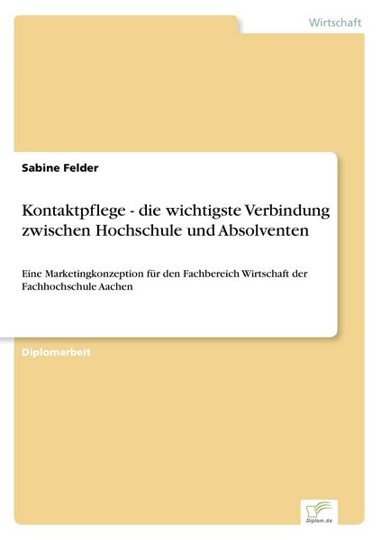 Kontaktpflege - die wichtigste Verbindung zwischen Hochschule und Absolventen, Taschenbuch von Sabine Felder, GRIN, 9783838667034