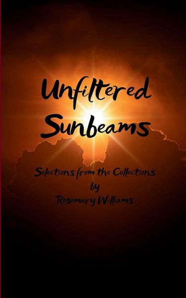Produktbild: Unfiltered Sunbeams Selections from the Collections of Poetry by Rosemary Williams