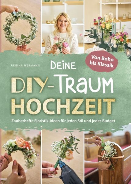 Deine DIY-Traumhochzeit: Von Boho bis Klassik - Zauberhafte Floristik-Ideen für jeden Stil und jedes Budget, Taschenbuch von Regina Hermann, Novapenso