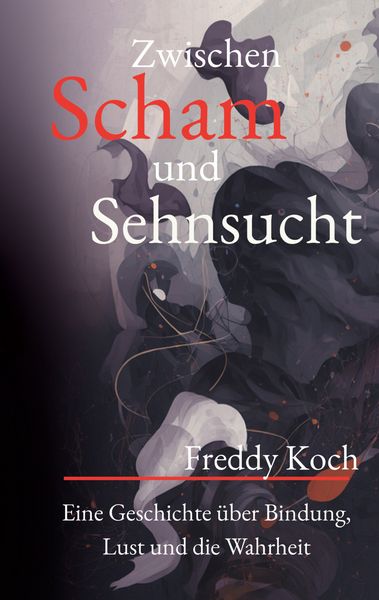 Zwischen Scham und Sehnsucht, Taschenbuch von Freddy Koch, BoD – Books on Demand, 9783695179138