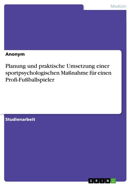 Produktbild: Planung und praktische Umsetzung einer sportpsychologischen Ma&szlig;nahme f&uuml;r einen Profi-Fu&szlig;ballspieler