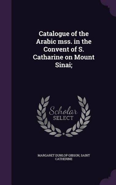 Produktbild: Catalogue of the Arabic mss. in the Convent of S. Catharine on Mount Sinai;