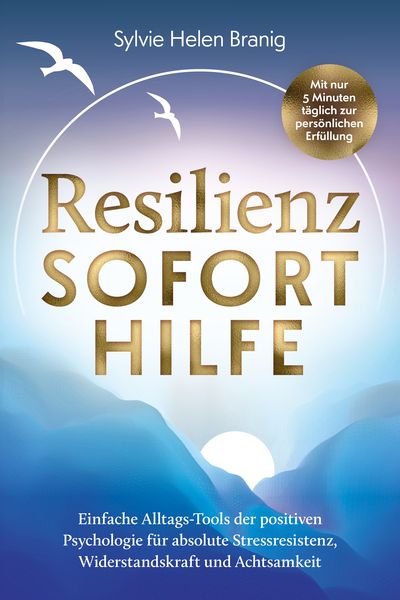 Produktbild: Resilienz Soforthilfe - Mit nur 5 Minuten t&auml;glich zur pers&ouml;nlichen&nbsp;Erf&uuml;llung