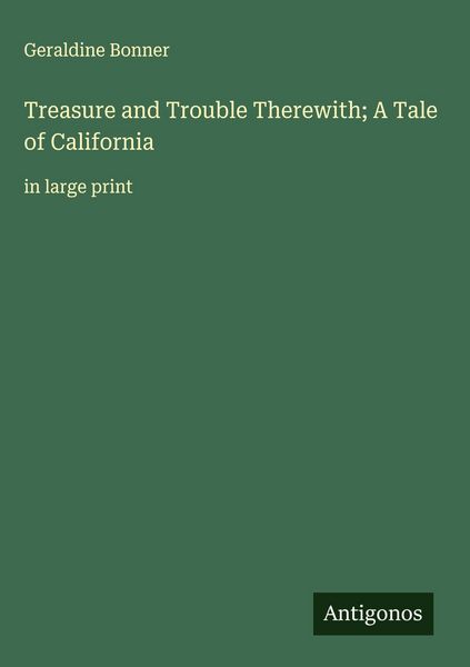 Produktbild: Treasure and Trouble Therewith; A Tale of California