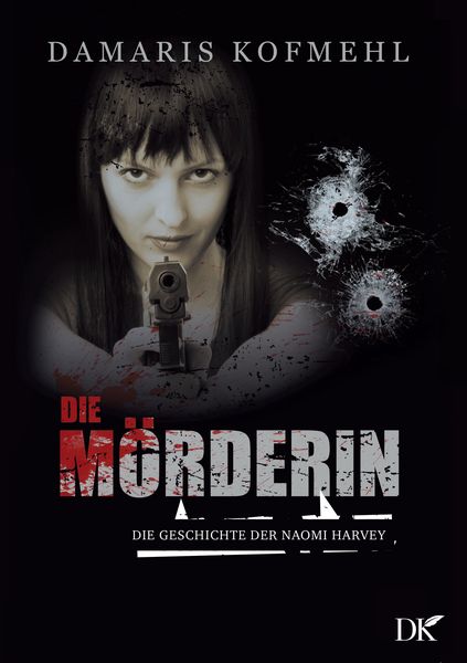 Die Mörderin, Taschenbuch von Damaris Kofmehl, BoD – Books on Demand, 9783755751687
