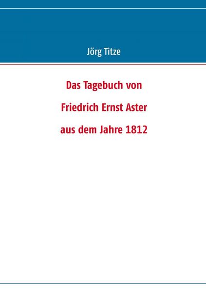 Produktbild: Das Tagebuch von Friedrich Ernst Aster aus dem Jahre 1812