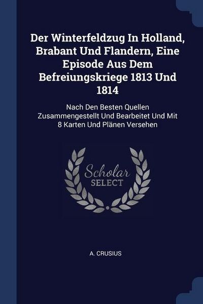 Produktbild: Der Winterfeldzug In Holland, Brabant Und Flandern, Eine Episode Aus Dem Befreiungskriege 1813 Und 1814