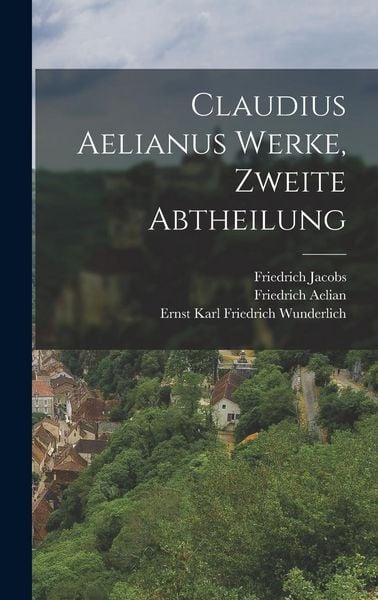 Produktbild: Claudius Aelianus Werke, Zweite Abtheilung