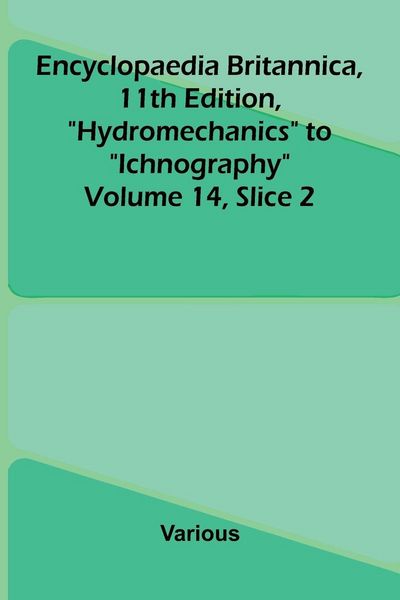 Produktbild: Encyclopaedia Britannica, 11th Edition, "Hydromechanics" to "Ichnography" Volume 14, Slice 2