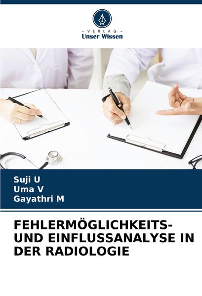 Fehlermöglichkeits- und Einflussanalyse in der Radiologie, Taschenbuch von Suji U. , Uma V. , Gayathri M., Verlag Unser Wissen, 9786207707270