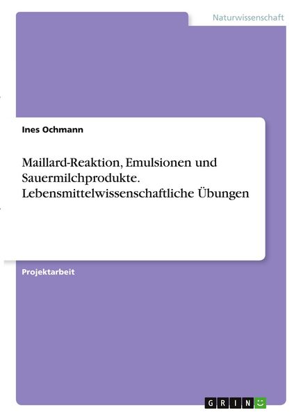 Produktbild: Maillard-Reaktion, Emulsionen und Sauermilchprodukte. Lebensmittelwissenschaftliche &Uuml;bungen