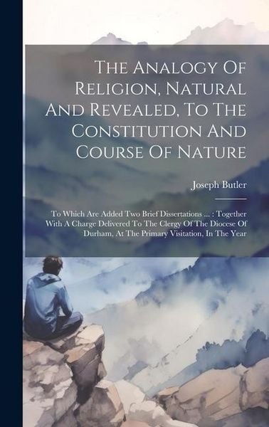 Produktbild: The Analogy Of Religion, Natural And Revealed, To The Constitution And Course Of Nature