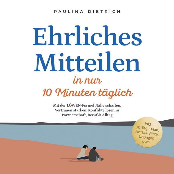 Produktbild: Ehrliches Mitteilen in nur 10 Minuten t&auml;glich: Mit der L&Ouml;WEN-Formel N&auml;he schaffen, Vertrauen st&auml;rken, Konflikte l&ouml;sen in Partnerschaft, Beruf & Alltag - inkl. 30-Tage-Plan, Notfall-S&auml;tze, &Uuml;bungen uvm