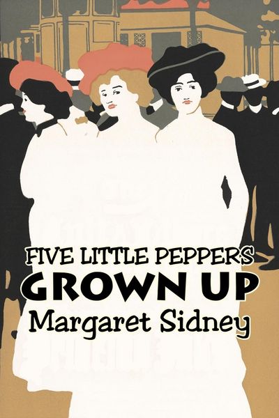 Produktbild: Five Little Peppers Grown Up by Margaret Sidney, Fiction, Family, Action & Adventure