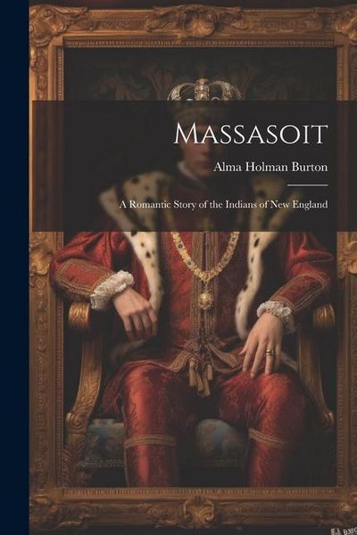 Produktbild: Massasoit: A Romantic Story of the Indians of New England