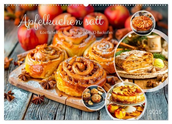 Apfelkuchen satt - Köstliche Kunstwerke aus dem KI-Backofen (Wandkalender 2025 DIN A2 quer), CALVENDO Monatskalender