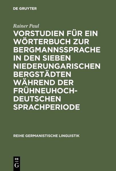 Produktbild: Vorstudien f&uuml;r ein W&ouml;rterbuch zur Bergmannssprache in den sieben niederungarischen Bergst&auml;dten w&auml;hrend der fr&uuml;hneuhochdeutschen Sprachperiode