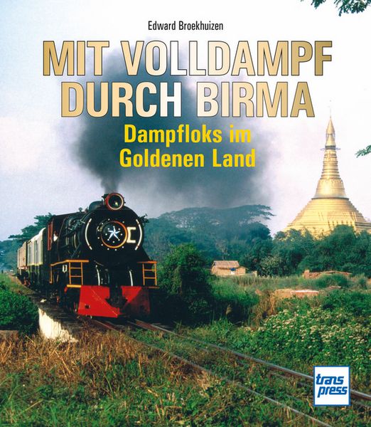 Mit Volldampf durch Birma, Gebundene Ausgabe von Edward H. Broekhuizen, Motorbuch Verlag, 9783613717619