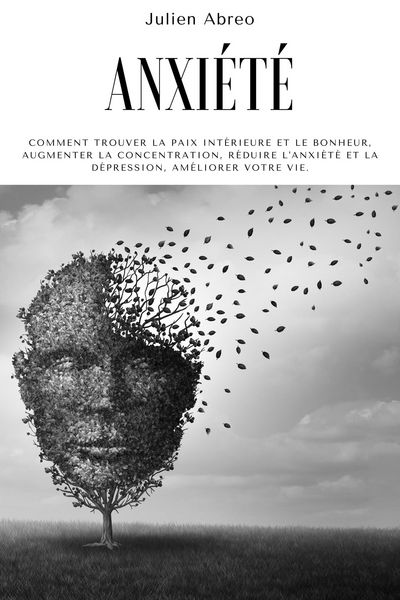 Produktbild: Anxi&eacute;t&eacute;: Comment trouver la paix int&eacute;rieure et le bonheur, augmenter la concentration, r&eacute;duire l'anxi&eacute;t&eacute; et la d&eacute;pression, am&eacute;liorer votre vie