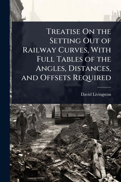 Produktbild: Treatise On the Setting Out of Railway Curves, With Full Tables of the Angles, Distances, and Offsets Required