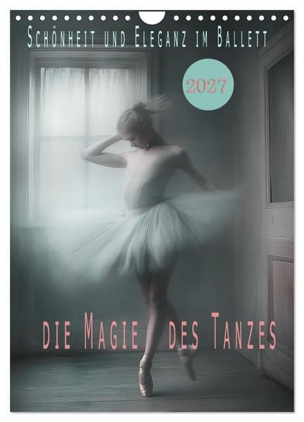 Produktbild: Sch&ouml;nheit und Eleganz im Ballett (Wandkalender 2027 DIN A4 hoch), CALVENDO Monatskalender