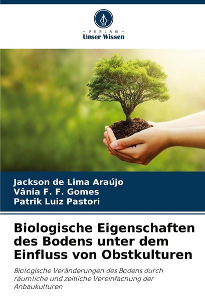 Biologische Eigenschaften des Bodens unter dem Einfluss von Obstkulturen, Taschenbuch von Jackson de Lima Araújo , Vânia F. F. Gomes , Patrik Luiz