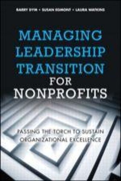 Produktbild: Managing Leadership Transition for Nonprofits: Passing the Torch to Sustain Organizational Excellence (Paperback)