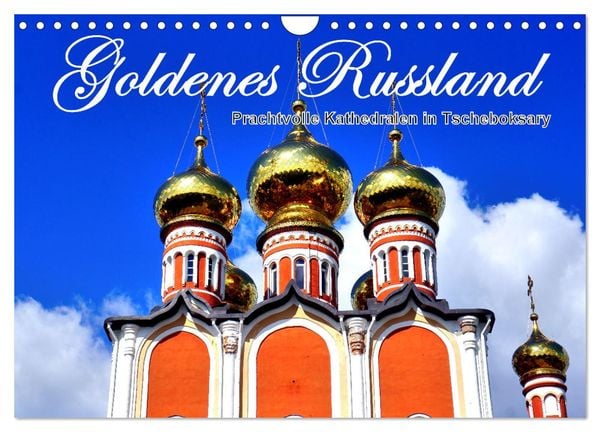 Goldenes Russland - Prachtvolle Kathedralen in Tscheboksary (Wandkalender 2025 DIN A4 quer), CALVENDO Monatskalender