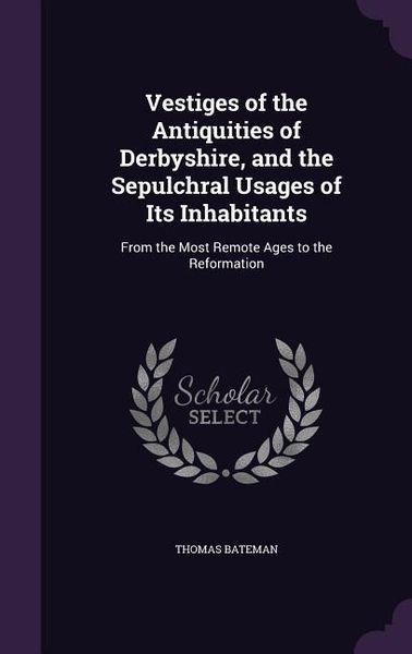 Produktbild: Vestiges of the Antiquities of Derbyshire, and the Sepulchral Usages of Its Inhabitants