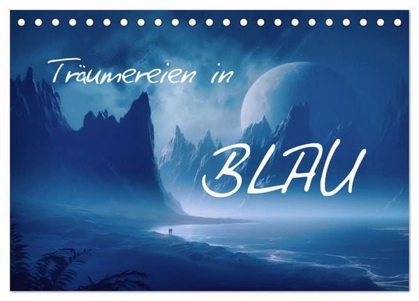 Träumereien in Blau (Tischkalender 2026 DIN A5 quer), CALVENDO Monatskalender