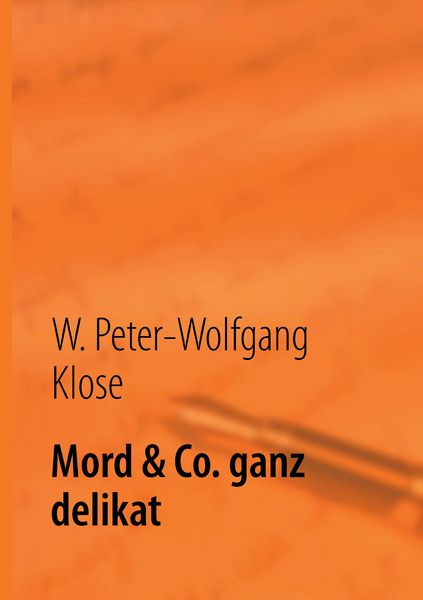 Mord & Co. ganz delikat, Taschenbuch von W. Peter-Wolfgang Klose, BoD – Books on Demand, 9783732281336