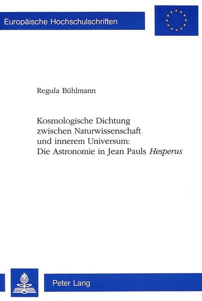 Produktbild: Kosmologische Dichtung zwischen Naturwissenschaft und innerem Universum:- Die Astronomie in Jean Pauls &laquo;Hesperus&raquo;